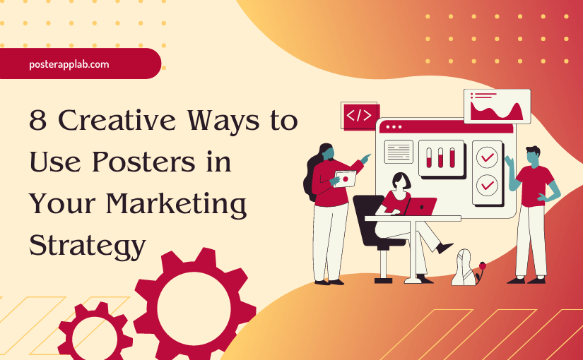 8 Creative Ways to Use Posters in Your Marketing Strategy